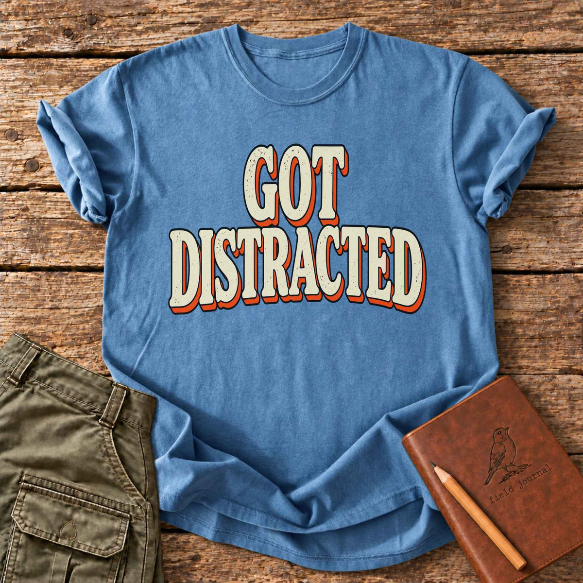 Got Distracted T-Shirt