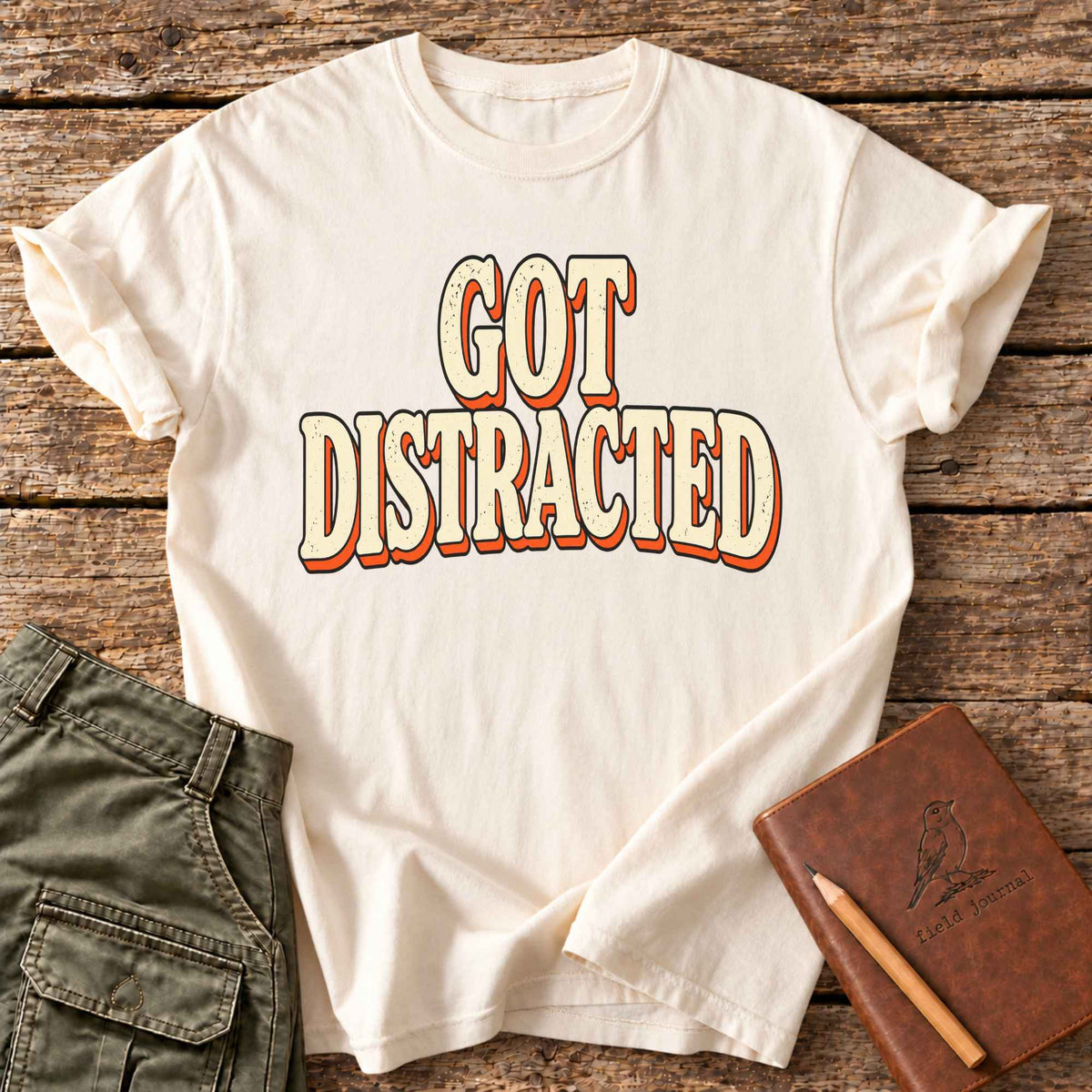 Got Distracted T-Shirt