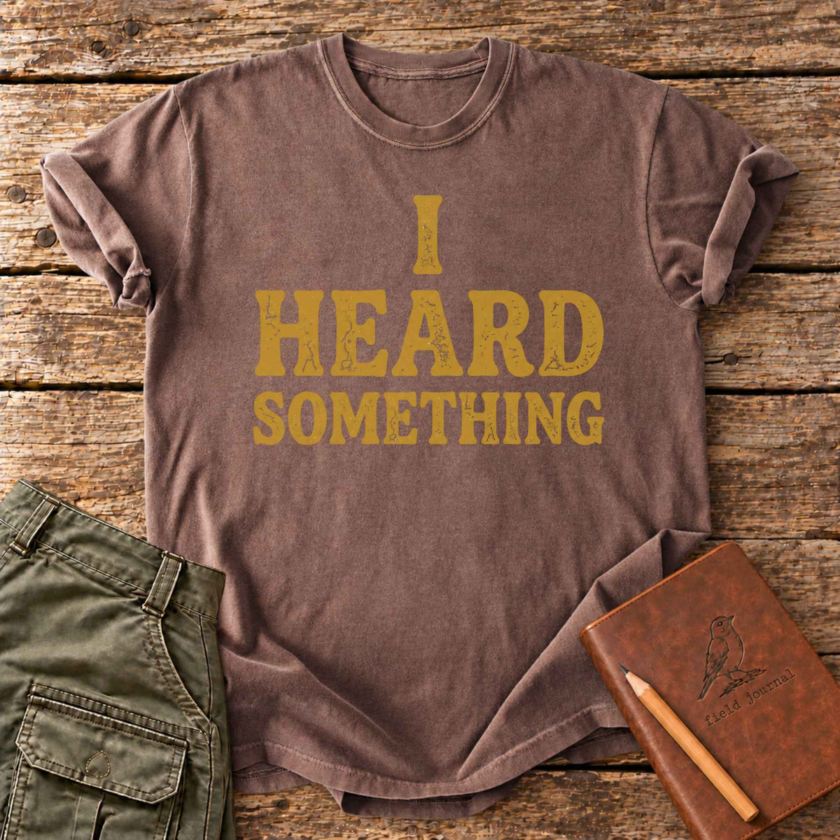 I Heard Something T-Shirt
