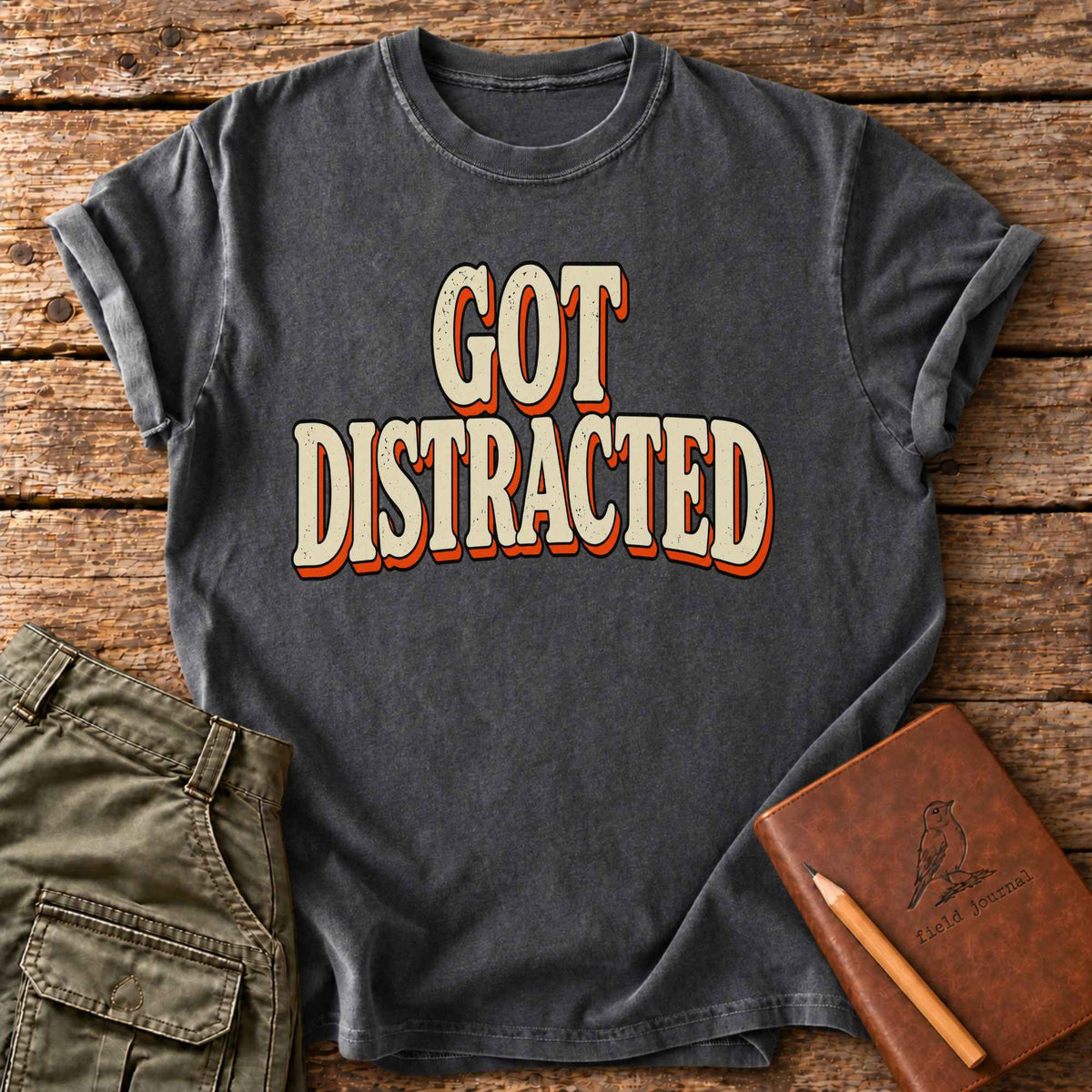 Got Distracted T-Shirt