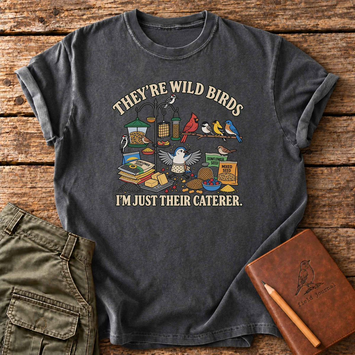 Wild Birds, Just Their Caterer T-Shirt