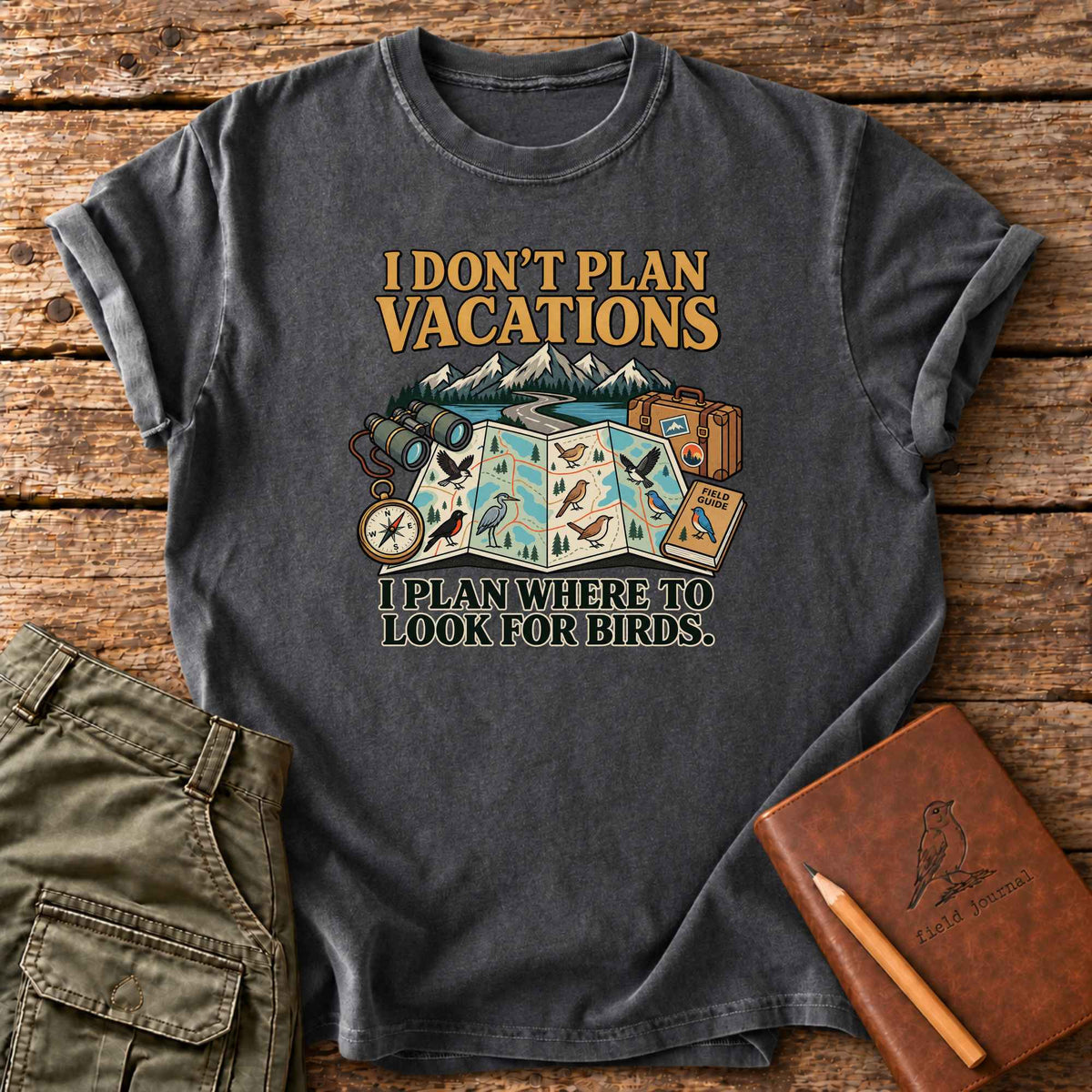 I Don't Plan Vacations T-Shirt