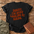 Sorry, I'm Busy Looking At Birds T-Shirt