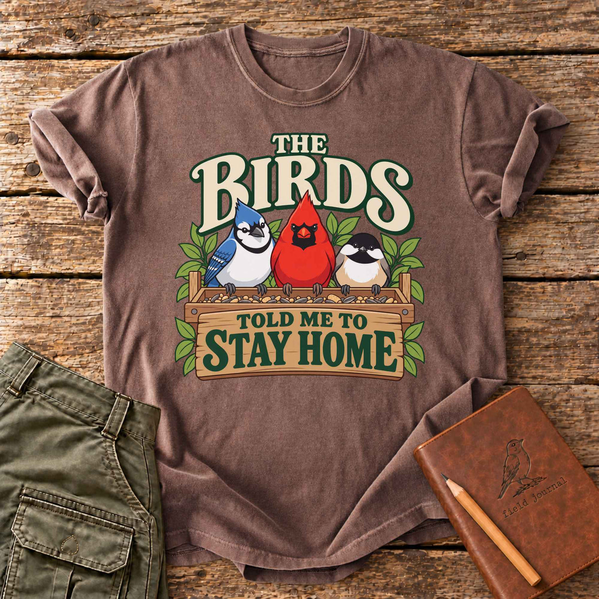 The Birds Told Me To Stay Home T-Shirt