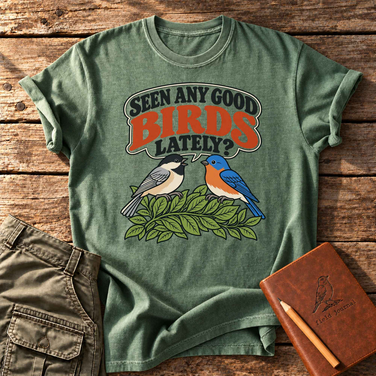 Seen Any Good Birds Lately? T-Shirt