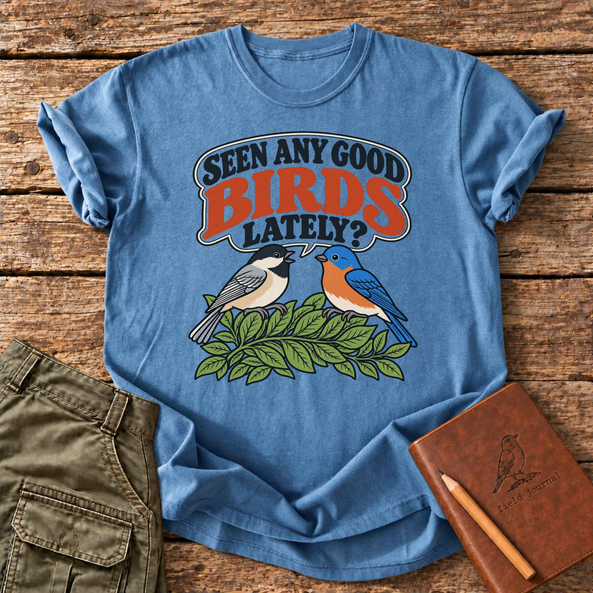 Seen Any Good Birds Lately? T-Shirt