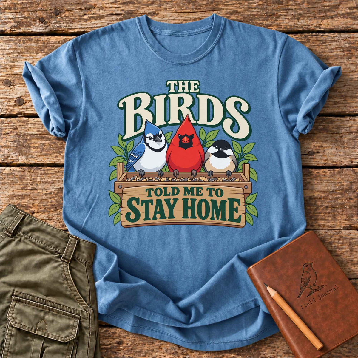 The Birds Told Me To Stay Home T-Shirt