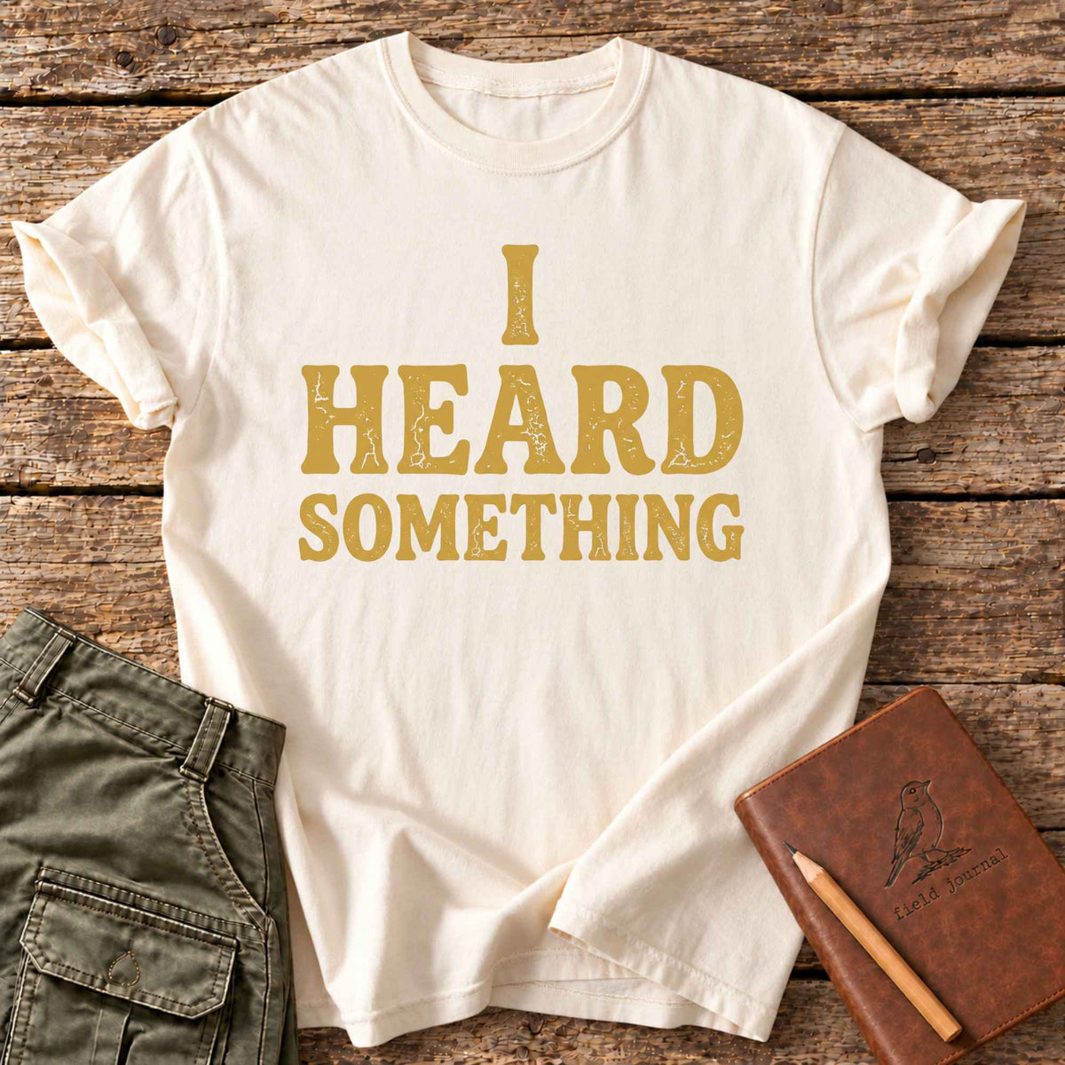 I Heard Something T-Shirt