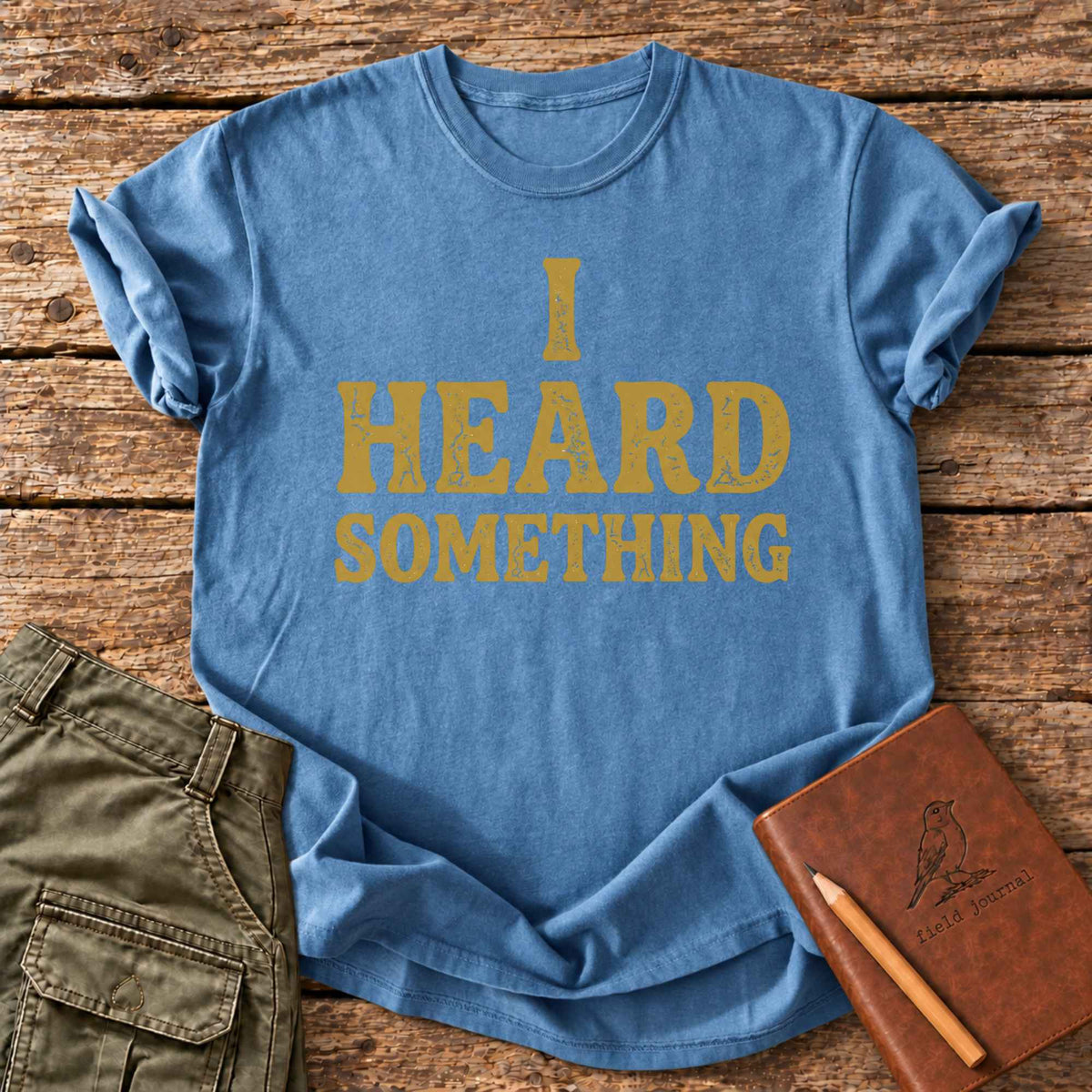 I Heard Something T-Shirt