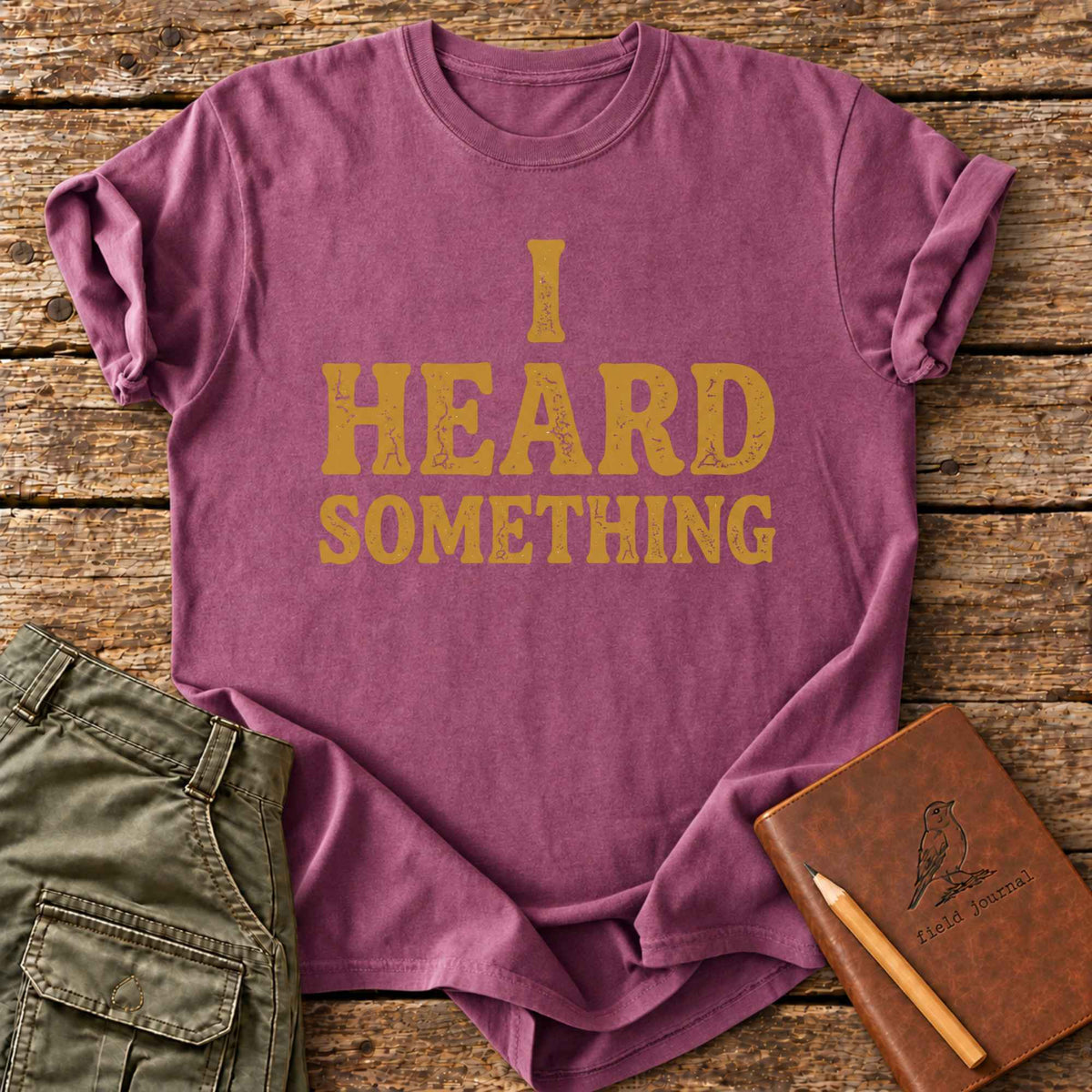 I Heard Something T-Shirt