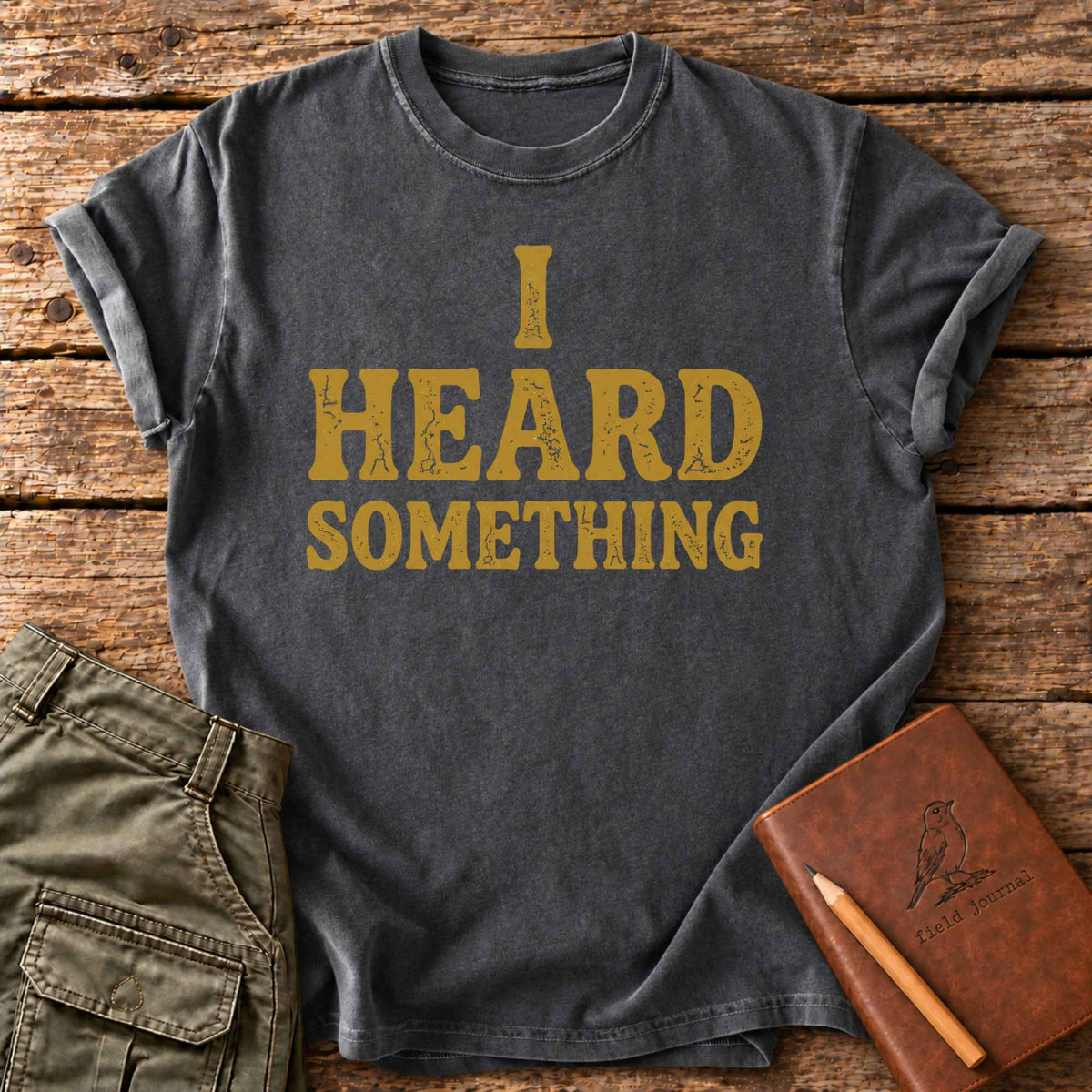 I Heard Something T-Shirt