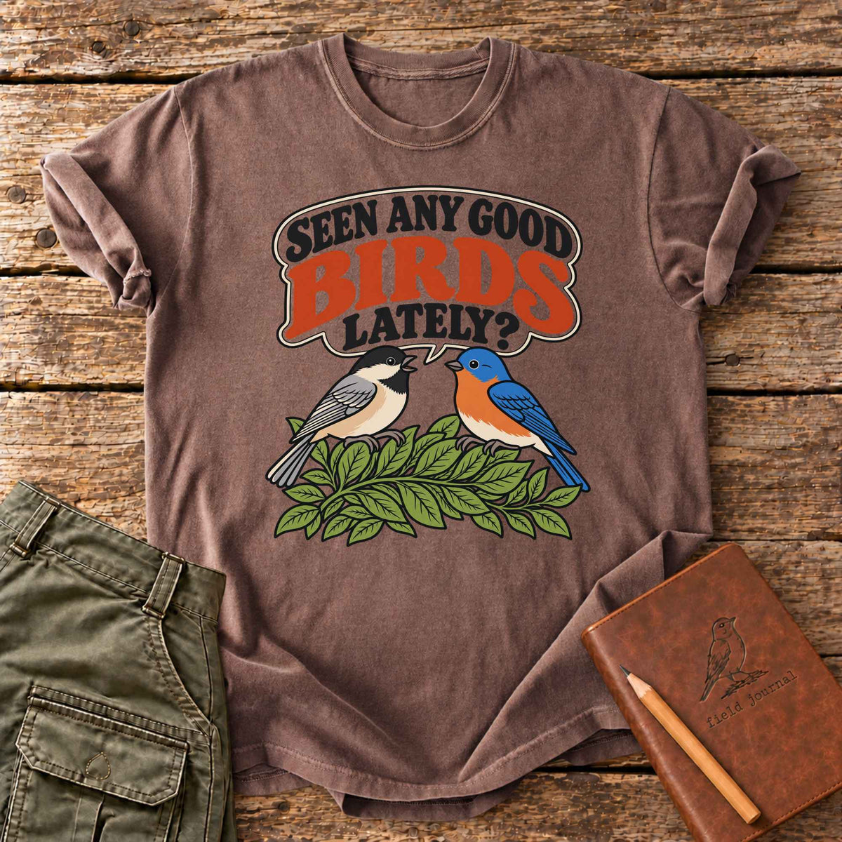 Seen Any Good Birds Lately? T-Shirt
