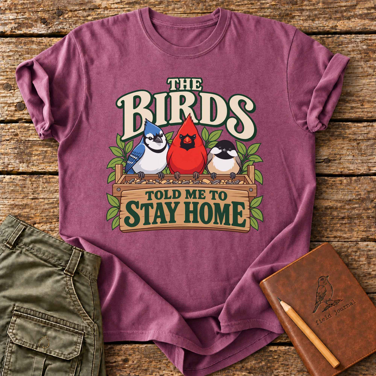 The Birds Told Me To Stay Home T-Shirt