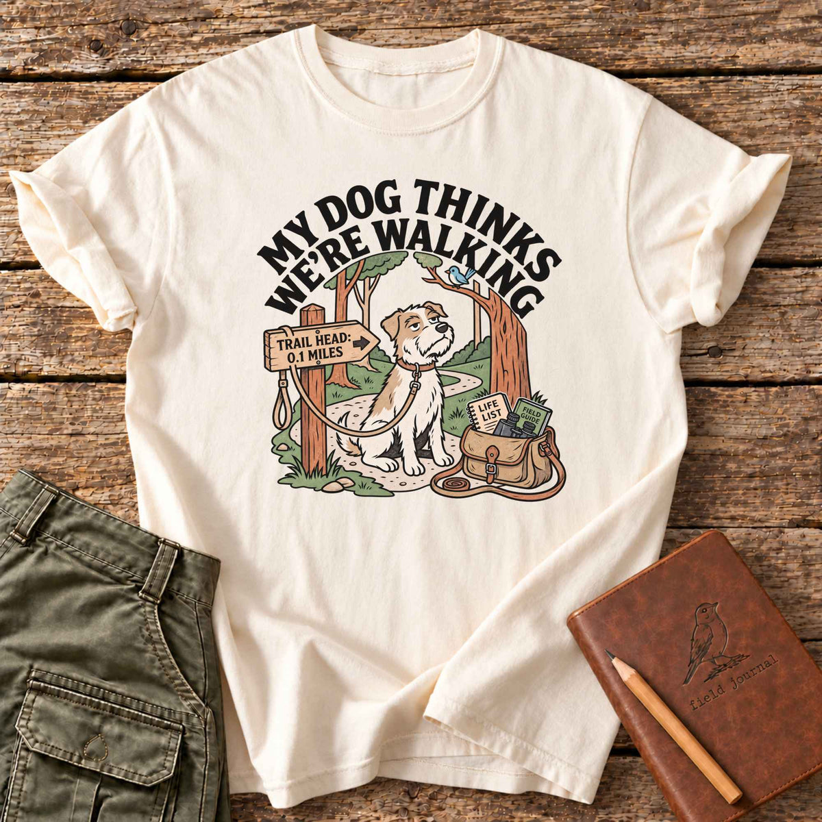 My Dog Thinks We're Walking T-Shirt