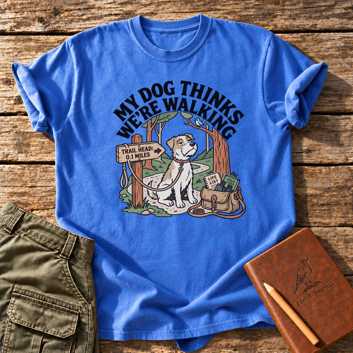 My Dog Thinks We're Walking T-Shirt