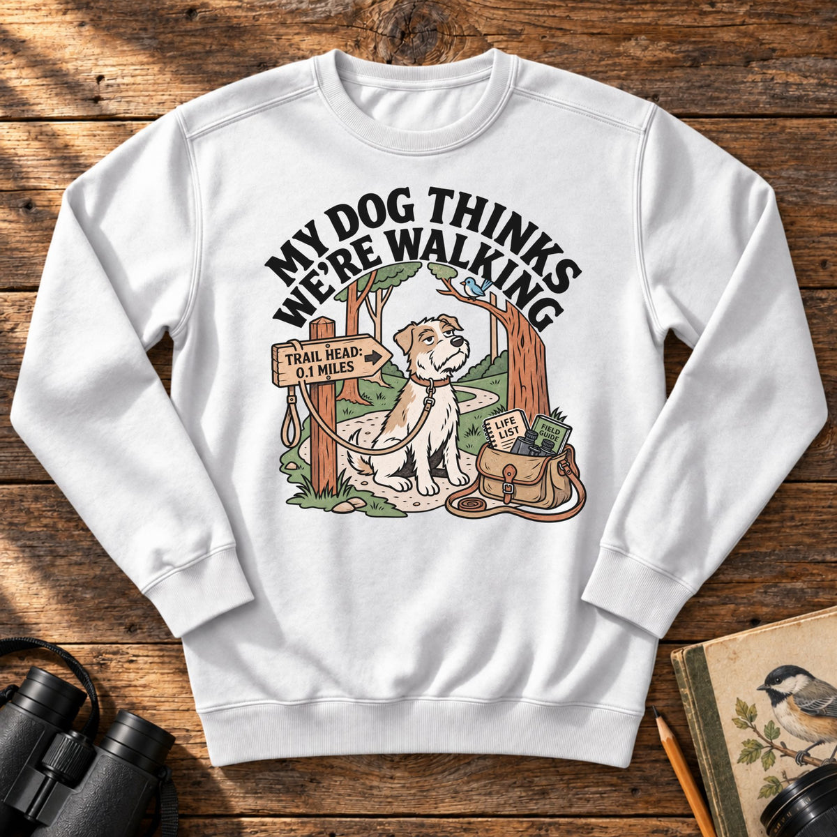 My Dog Thinks We're Walking Sweatshirt