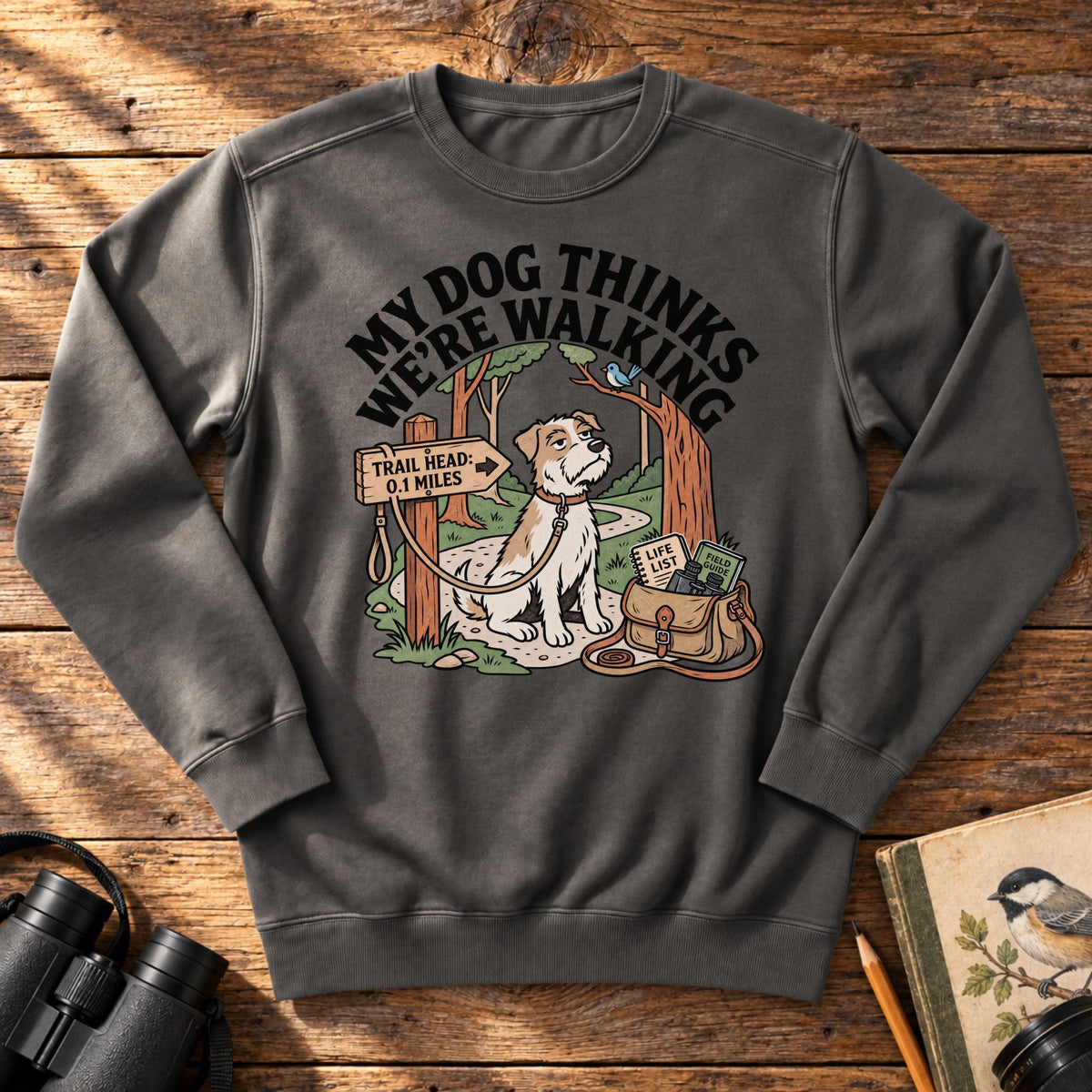 My Dog Thinks We're Walking Sweatshirt