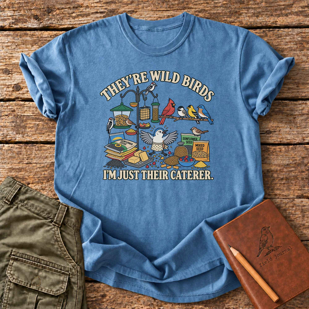 Wild Birds, Just Their Caterer T-Shirt