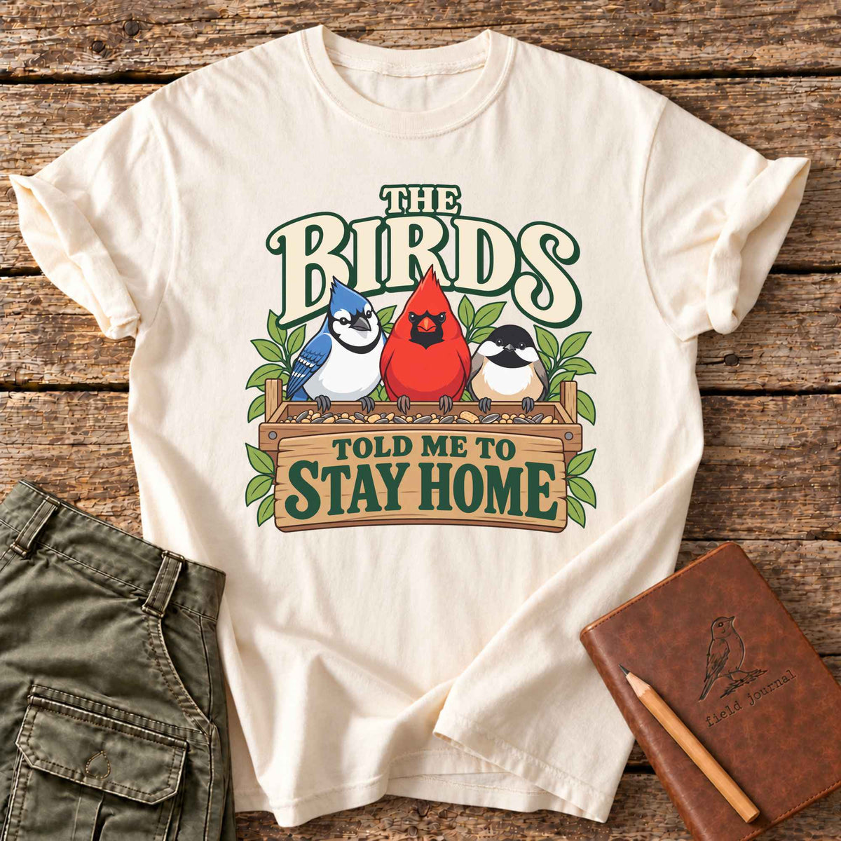 The Birds Told Me To Stay Home T-Shirt
