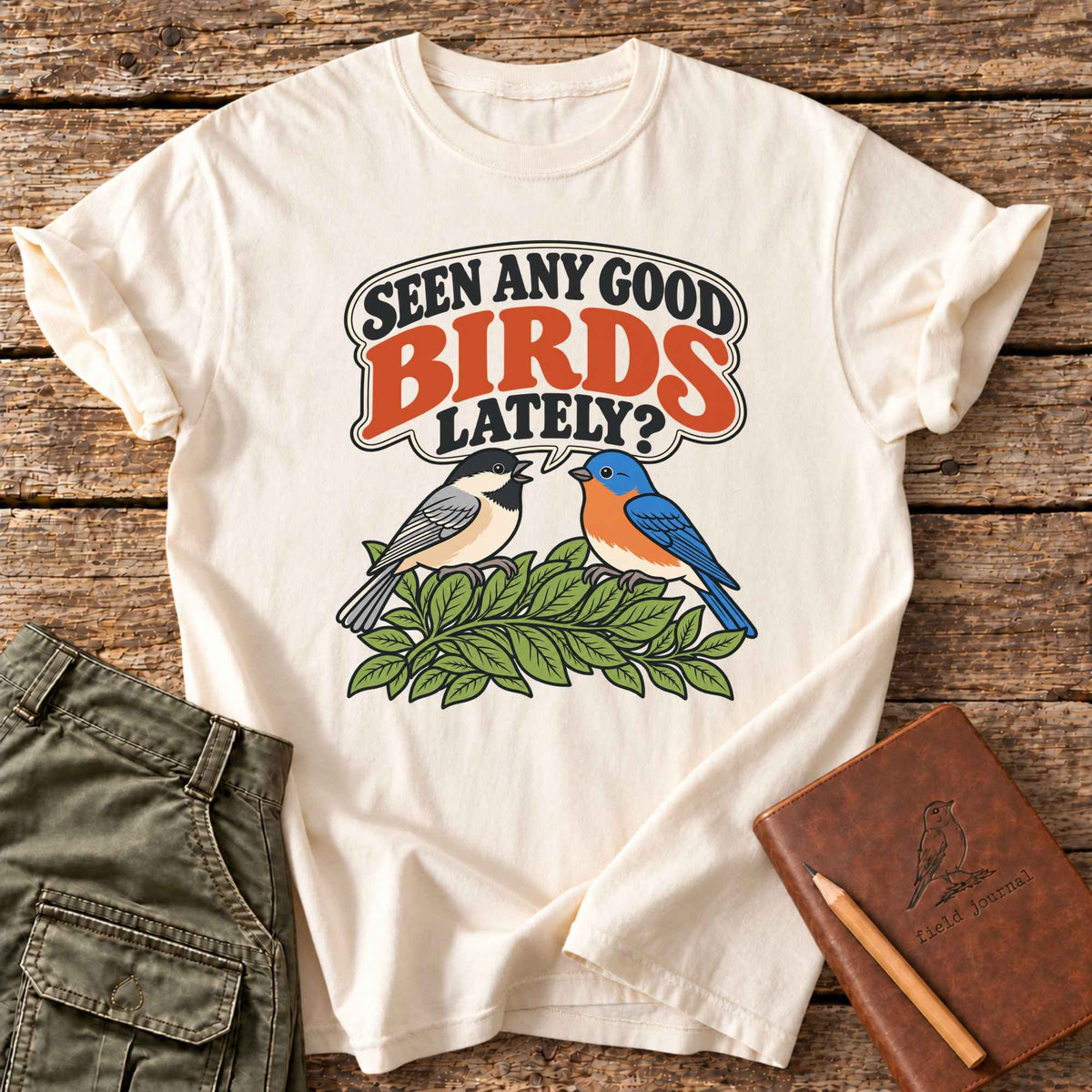 Seen Any Good Birds Lately? T-Shirt