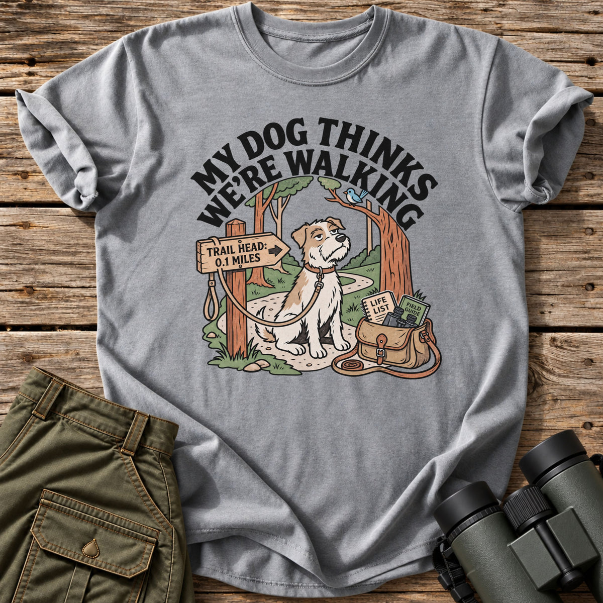 My Dog Thinks We're Walking T-Shirt