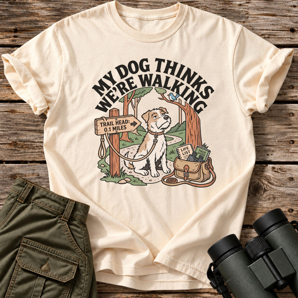 My Dog Thinks We're Walking T-Shirt