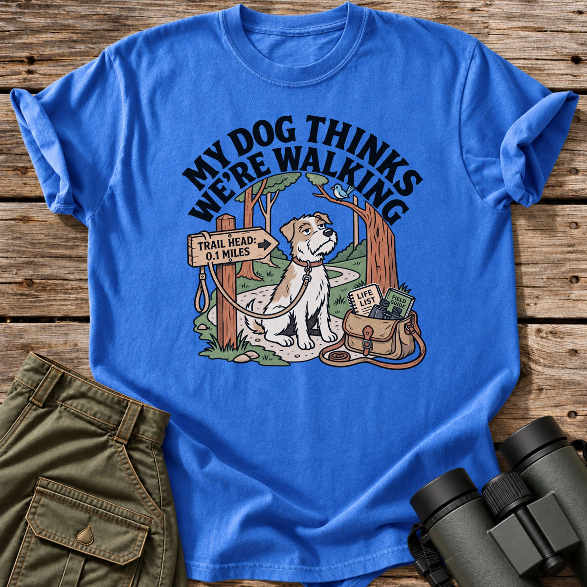 My Dog Thinks We're Walking T-Shirt